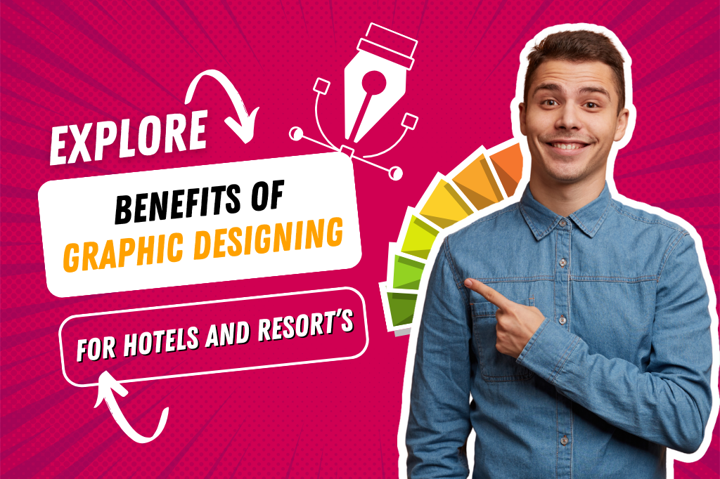 Explore  Benefits of Graphic Designing for Hotels and Resort’s with Hospitality Minds